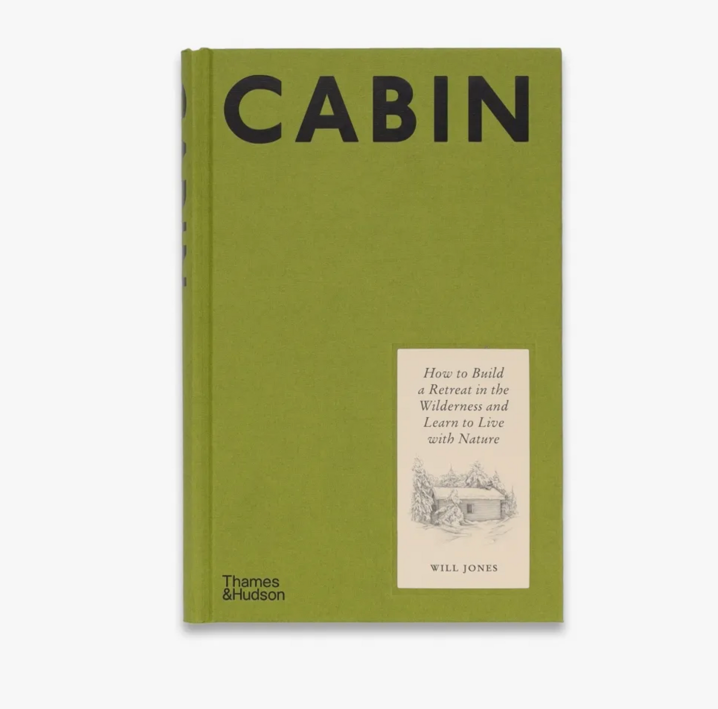 Cabin How to Build a Retreat in the Wilderness and Learn to Live With Nature