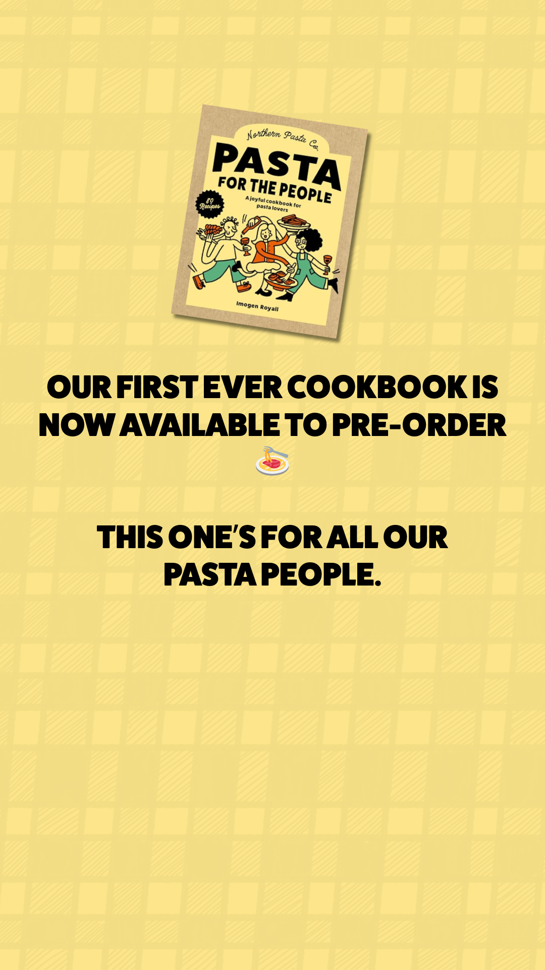 Northern Pasta Co. - AVAILABLE FROM THE 30TH APRIL: Pasta For The People - The Recipe Book