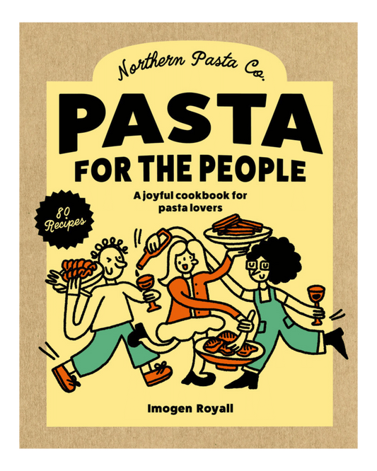 Northern Pasta Co. - AVAILABLE FROM THE 30TH APRIL: Pasta For The People - The Recipe Book